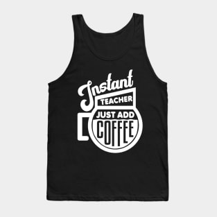 Instant teacher just add coffee Tank Top